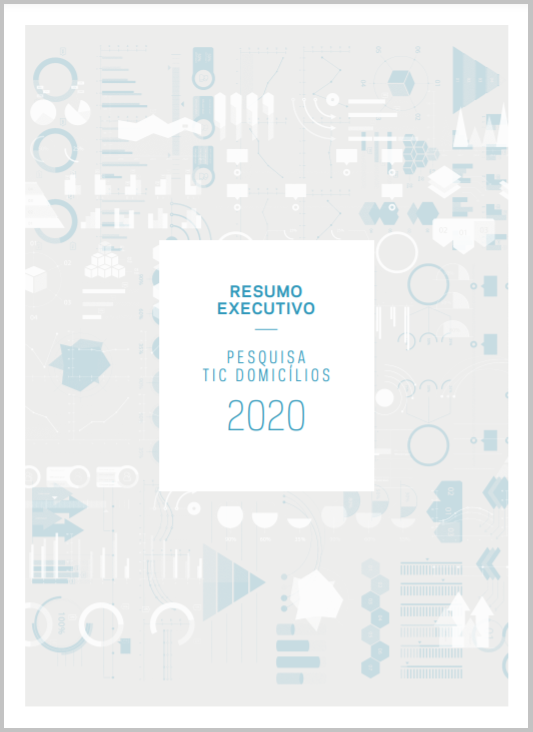 Resumo Executivo - Pesquisa sobre o uso das Tecnologias de Informação e Comunicação nos domicílios brasileiros - TIC Domicílios 2020